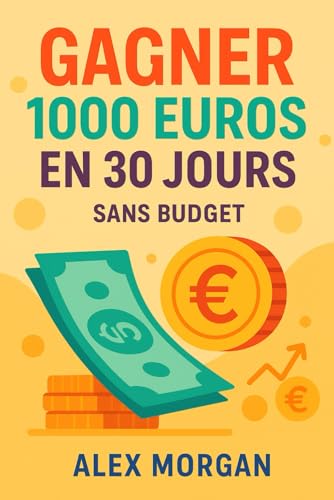 Gagner 1000€ en 30 jours (sans budget) (Business / gagner de l'argent facilement) von Independently published