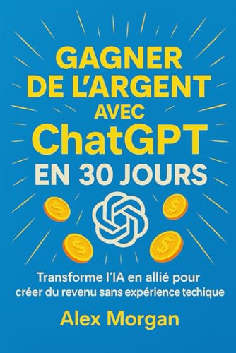 Gagner de l’argent avec ChatGPT en 30 jours (Business / gagner de l'argent facilement) von Independently published