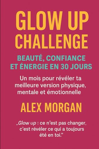 Glow Up Challenge : beauté, confiance et énergie en 30 jours (Bien être / Perte de poids) von Independently published