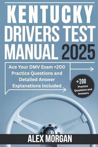 Kentucky Drivers Test Manual 2025: Ace Your DMV Exam +200 Practice Questions and Detailed Answer Explanations Included von Independently published
