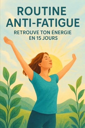 Routine anti-fatigue : retrouve ton énergie en 15 jours (Bien être / Perte de poids) von Independently published