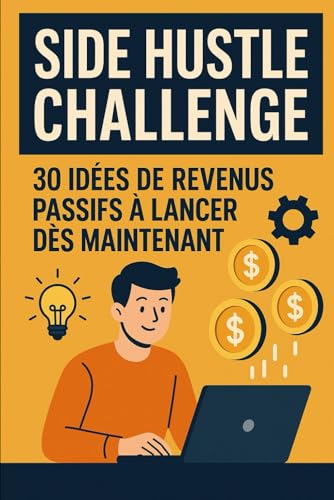 Side Hustle Challenge : 30 Idées de Revenus Passifs à Lancer Dès Maintenant (Business / gagner de l'argent facilement) von Independently published
