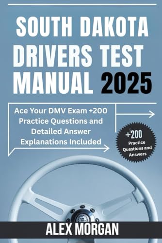 South Dakota Drivers Test Manual 2025: Ace Your DMV Exam +200 Practice Questions and Detailed Answer Explanations Included von Independently published