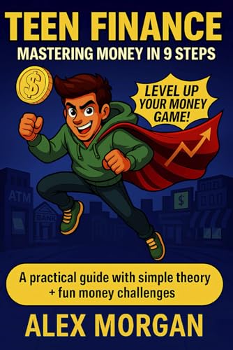 Teen Finance for Ages 12–17: Mastering Money in 9 Steps – Budgeting, Saving & Investing Made Easy (Teen Finance Mastery Series, Band 1) von Independently published
