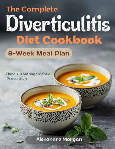 The Complete Diverticulitis Diet Cookbook: 100+ Gut-Friendly Recipes & 8-Week Meal Plan for Digestive Wellness von Independently published