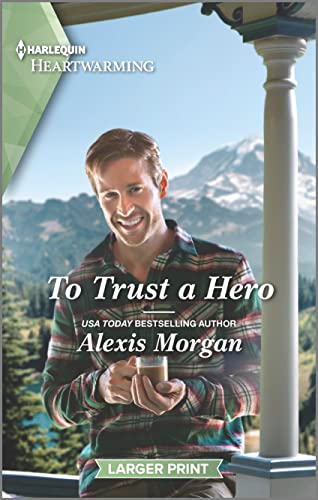 To Trust a Hero: A Clean and Uplifting Romance (Heroes of Dunbar Mountain, 2)