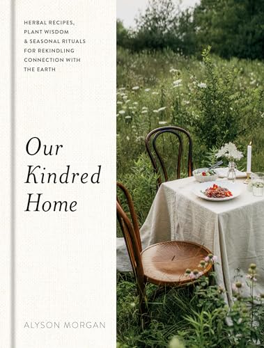 Our Kindred Home: Herbal Recipes, Plant Wisdom, and Seasonal Rituals for Rekindling Connection with the Earth von Rodale Books
