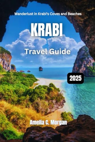 Krabi Travel Guide 2025: Wanderlust in Krabi's Coves and Beaches (Guided Journeys in Comfort: Travel Smarter, Relax More, Experience Deeper, Band 1) von Independently published