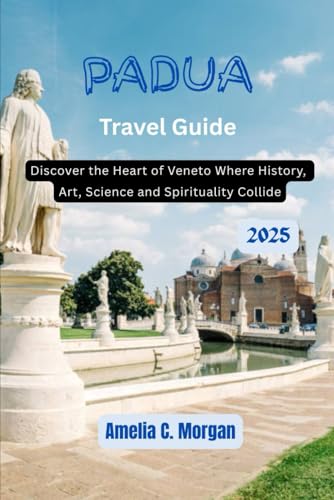 Padua Travel Guide 2025: Discover the Heart of the Veneto where Art, History, Science and Spirituality Collide (Guided Journeys in Comfort: Travel Smarter, Relax More, Experience Deeper, Band 10) von Independently published