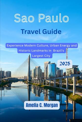 Sao Paulo Travel Guide 2025: Experience Modern Culture, Urban Energy, and Historic Landmarks in Brazil's Largest City (Guided Journeys in Comfort: ... Relax More, Experience Deeper, Band 12) von Independently published