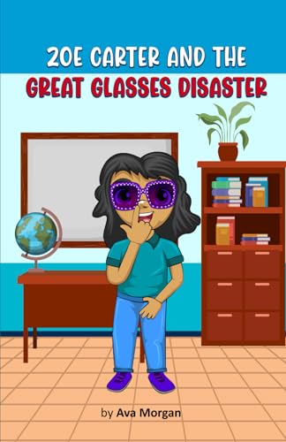 Zoe Carter and the Great Glasses Disaster: Glasses, Bullies, and Big Laughs: A Funny Story for Kids von Independently published