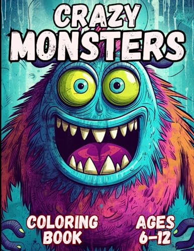 Crazy Monsters Coloring Book: Awesome Crazy Monsters Coloring Book for Kids Ages 6-12