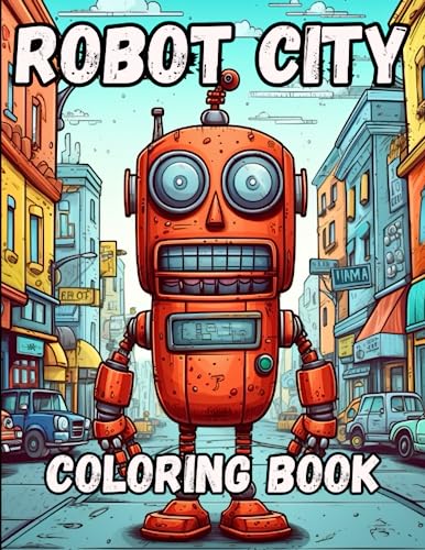 Robot City Coloring Book: 40 Groovy Robot Coloring Images von Independently published