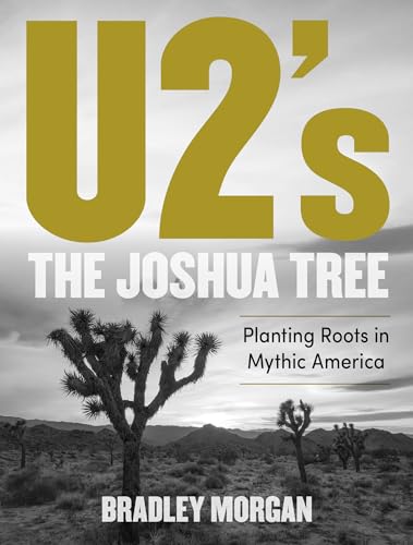U2’s the Joshua Tree: Planting Roots in Mythic America von Backbeat Books