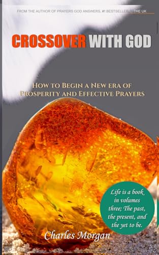 CrossOver with God: How to Begin a New Era of Prosperity and Effective Prayers; A Manual to Break the Circle of repeated Reoccurrences (The Power of Prayer and The Ever-Present God)