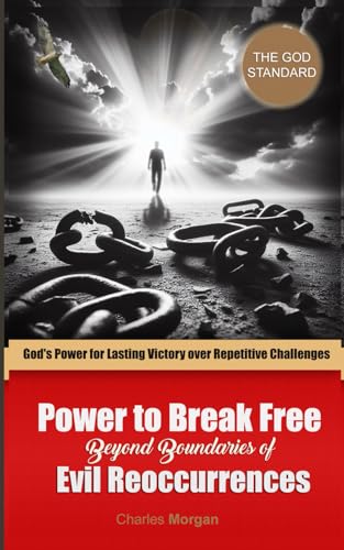 Power to Break Free Beyond Boundaries of Evil Reoccurrences: God's Power for Lasting Victory over Repetitive Challenges (The Power of Prayer and The Ever-Present God)