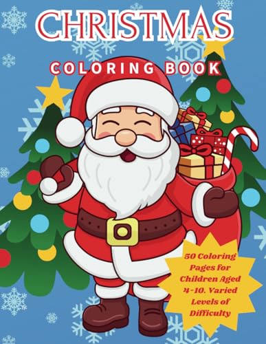 Christmas Coloring Book: 50 Coloring Pages for Children Aged 4-10. Varied Levels of Difficulty