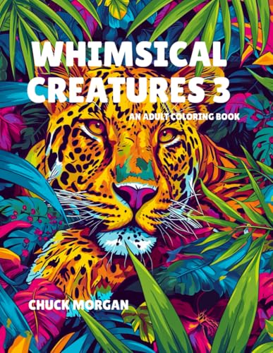 Whimsical Creatures 3: An Adult Coloring Book (Adult Coloring Books, Band 5) von Charles E Morgan