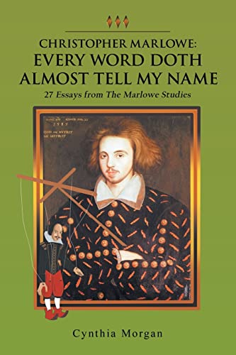 Christopher Marlowe: Every Word Doth Almost Tell My Name: 27 Essays from The Marlowe Studies von iUniverse