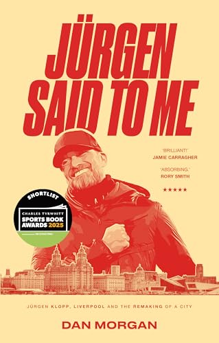Jurgen Said to Me: Jürgen Klopp, Liverpool and the Remaking of a City