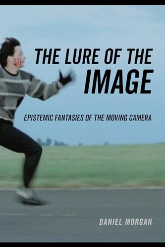 Lure of the Image: Epistemic Fantasies of the Moving Camera
