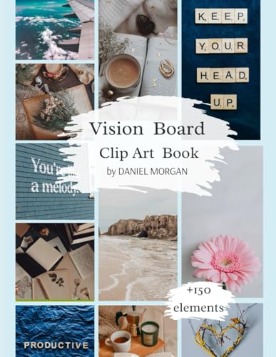 Vision Board Clip Art Book.: 8.5x11 Clip Art Book for Your Spirit Lifting Vion Board ,with motivational quotes and heart warming pictures. von Independently published