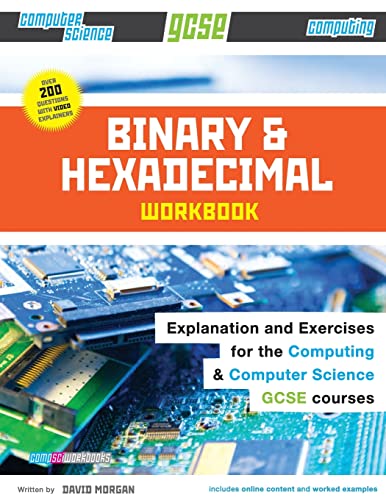 Binary and Hexadecimal Workbook for GCSE Computer Science and Computing (Comp Sci Workbooks, Band 1) von CREATESPACE