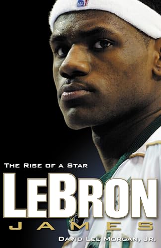 Lebron James: The Rise of a Star