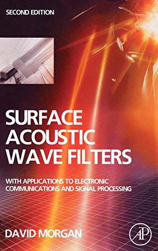 Surface Acoustic Wave Filters: With Applications to Electronic Communications and Signal Processing (Studies in Electrical and Electronic Engineering)
