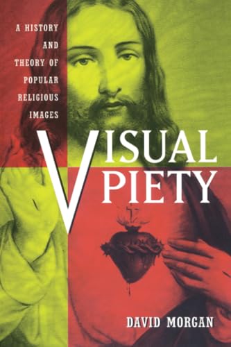 Visual Piety: A History and Theory of Popular Religious Images von University of California Press