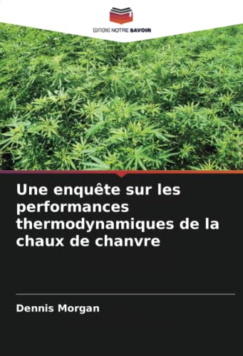 Une enquête sur les performances thermodynamiques de la chaux de chanvre von Editions Notre Savoir