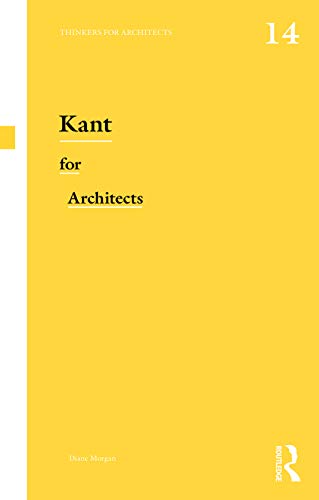 Kant for Architects (Thinkers for Architects, 14, Band 14)
