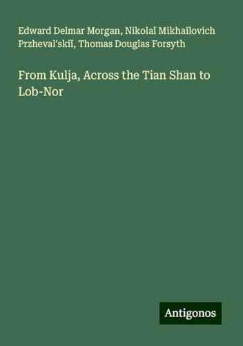 From Kulja, Across the Tian Shan to Lob-Nor
