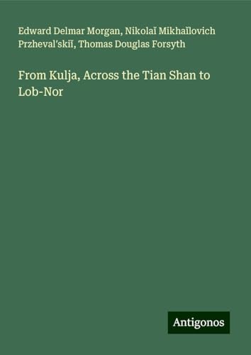 From Kulja, Across the Tian Shan to Lob-Nor