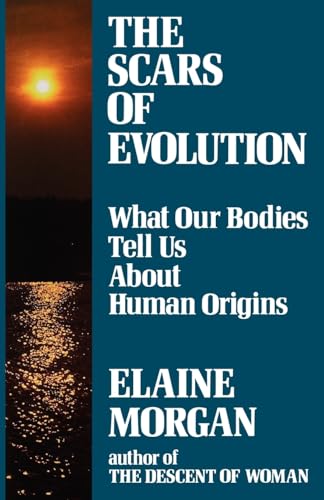 Scars of Evolution: What Our Bodies Tell Us About Human Origins