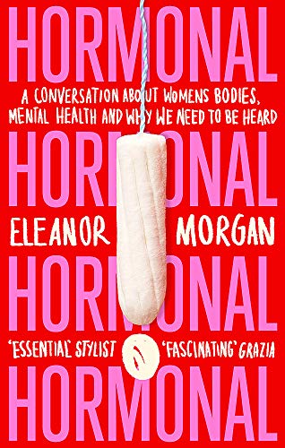 Hormonal: A Conversation About Women's Bodies, Mental Health and Why We Need to Be Heard von Virago