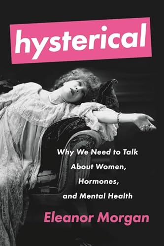 Hysterical: Why We Need to Talk About Women, Hormones, and Mental Health