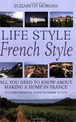 Life Style French Style: All you need to know about making a home in France von How To Books
