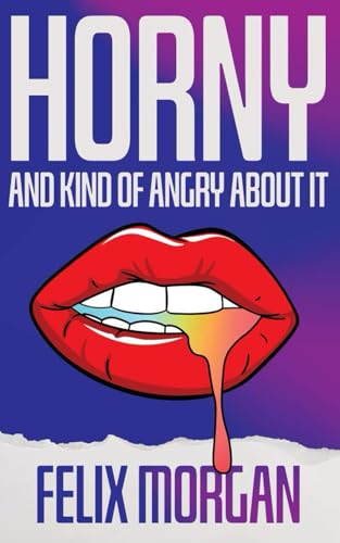 Horny and Kind of Angry About It Horny and Kind of Angry About It von Madness Heart Press