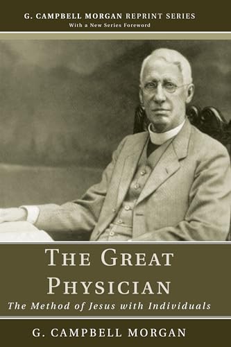 The Great Physician: The Method of Jesus with Individuals (G. Campbell Morgan Reprint Series) von Wipf & Stock Publishers