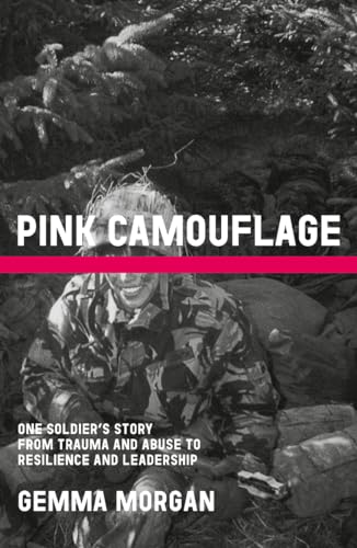 Pink Camouflage: One soldier's story from trauma and abuse to resilience and leadership