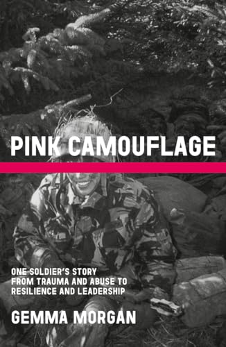 Pink Camouflage: One soldier's story from trauma and abuse to resilience and leadership Pink Camouflage: One soldier's story from trauma and abuse to resilience and leadership von Luath Press Ltd