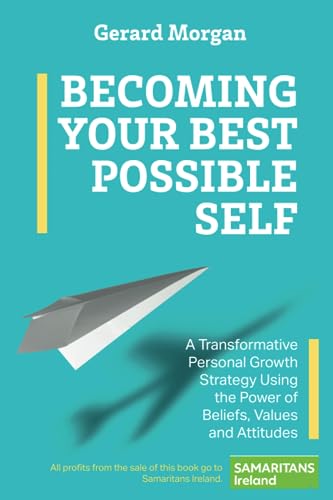 Becoming Your Best Possible Self: A Transformative Personal Growth Strategy Using the Power of Beliefs, Values and Attitudes