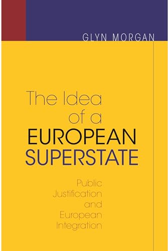 The Idea of a European Superstate: Public Justification and European Integration: Public Justification and European Integration - New Edition