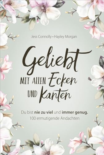 Geliebt. Mit allen Ecken und Kanten: Du bist nie zu viel und immer genug. 100 ermutigende Andachten