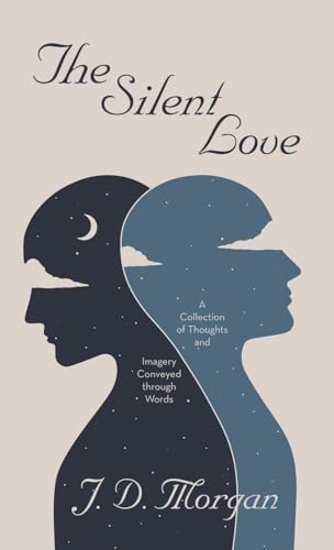 The Silent Love: A Collection of Thoughts and Imagery Conveyed through Words