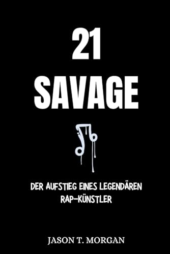21 Savage Biografie: Der Aufstieg eines Legendären Rap-Künstler von Independently published
