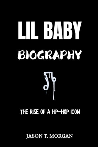 Lil Baby Biography: The Rise of a Hip-Hop Icon von Independently published