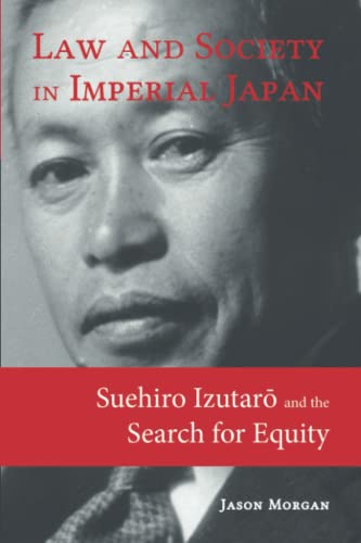 Law and Society in Imperial Japan: Suehiro Izutarō and the Search for Equity von Cambria Press