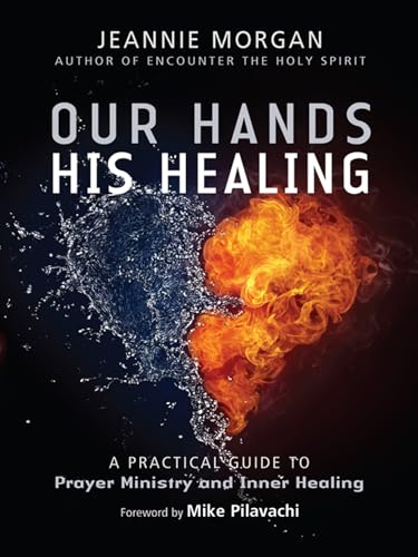 Our Hands, His Healing: A Practical Guide To Prayer Ministry And Inner Healing